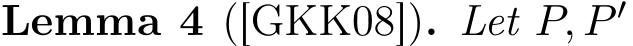 Lemma 4 ([GKK08]). Let P, P ′ 