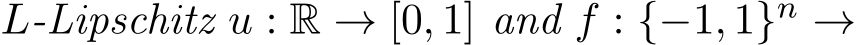  L-Lipschitz u : R → [0, 1] and f : {−1, 1}n →