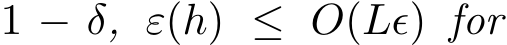  1 − δ, ε(h) ≤ O(Lǫ) for