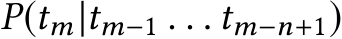  P(tm|tm−1 . . . tm−n+1)