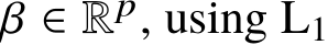 �β ∈ Rp, using L1