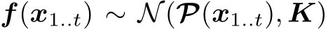  f(x1..t) ∼ N(P(x1..t), K)