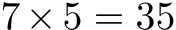  7×5 = 35