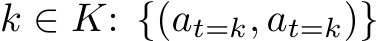  k ∈ K: {(at=k, at=k)}