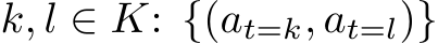  k, l ∈ K: {(at=k, at=l)}