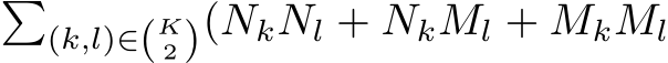 �(k,l)∈(K2)(NkNl + NkMl + MkMl