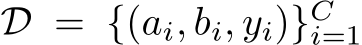  D = {(ai, bi, yi)}Ci=1