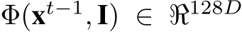  Φ(xt−1, I) ∈ ℜ128D