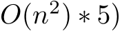  O(n2) ∗ 5)