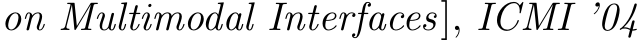 on Multimodal Interfaces], ICMI ’04