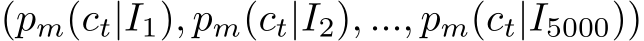 (pm(ct|I1), pm(ct|I2), ..., pm(ct|I5000))