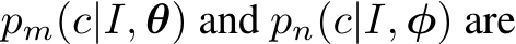  pm(c|I, θ) and pn(c|I, φ) are