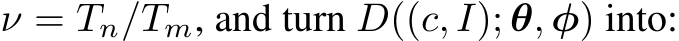  ν = Tn/Tm, and turn D((c, I); θ, φ) into: