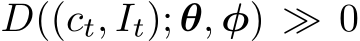  D((ct, It); θ, φ) ≫ 0