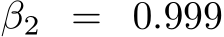  β2 = 0.999