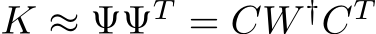  K ≈ ΨΨT = CW †CT 