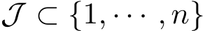  J ⊂ {1, · · · , n}