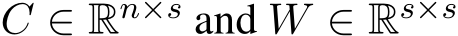  C ∈ Rn×s and W ∈ Rs×s