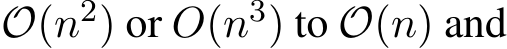  O(n2) or O(n3) to O(n) and