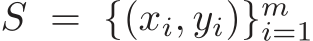  S = {(xi, yi)}mi=1