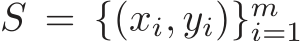  S = {(xi, yi)}mi=1