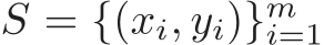  S = {(xi, yi)}mi=1