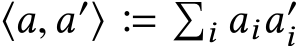  ⟨a,a′⟩ � �i aia′i 