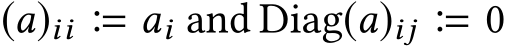 (a)ii � ai and Diag(a)ij � 0