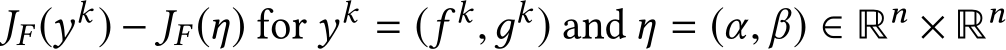  JF (yk) − JF (η) for yk = (f k,дk) and η = (α, β) ∈ Rn × Rn