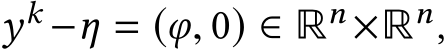 yk −η = (φ, 0) ∈ Rn×Rn,