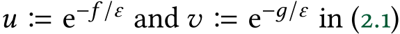  u � e−f /ε and v � e−д/ε in (2.1)