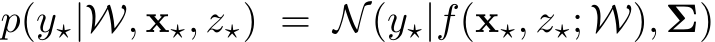  p(y⋆|W, x⋆, z⋆) = N(y⋆|f(x⋆, z⋆; W), Σ)