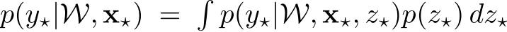  p(y⋆|W, x⋆) = �p(y⋆|W, x⋆, z⋆)p(z⋆) dz⋆