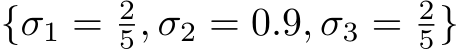  {σ1 = 25, σ2 = 0.9, σ3 = 25}