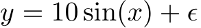  y = 10 sin(x) + ϵ