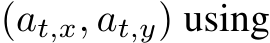  (at,x, at,y) using