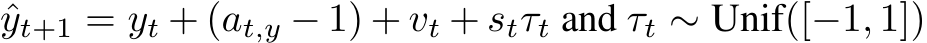  ˆyt+1 = yt + (at,y − 1) + vt + stτt and τt ∼ Unif([−1, 1])