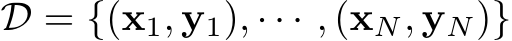  D = {(x1, y1), · · · , (xN, yN)}