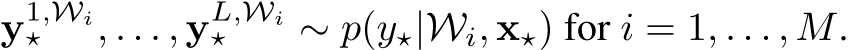 y1,Wi⋆ , . . . , yL,Wi⋆ ∼ p(y⋆|Wi, x⋆) for i = 1, . . . , M.