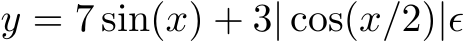  y = 7 sin(x) + 3| cos(x/2)|ϵ
