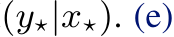 (y⋆|x⋆). (e)