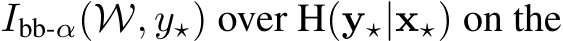  Ibb-α(W, y⋆) over H(y⋆|x⋆) on the