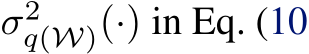  σ2q(W)(·) in Eq. (10