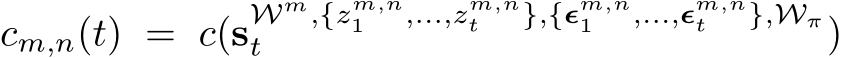  cm,n(t) = c(sWm,{zm,n1 ,...,zm,nt },{ϵm,n1 ,...,ϵm,nt },Wπt )