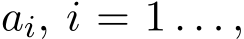  ai, i = 1 . . . ,