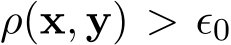  ρ(x, y) > ϵ0