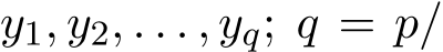  y1, y2, . . . , yq; q = p/