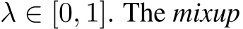 λ ∈ [0, 1]. The mixup