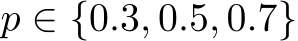  p ∈ {0.3, 0.5, 0.7}