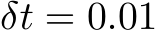  δt = 0.01